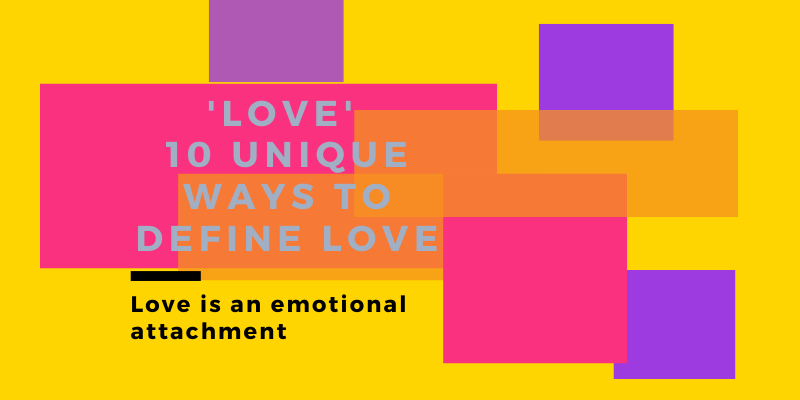 LOVE| 10 Unique Ways To Define Love.