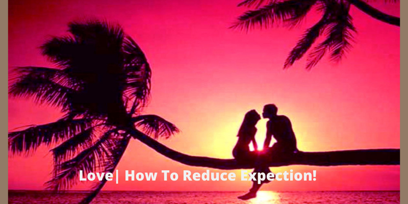 Love| How To Reduce Expection!