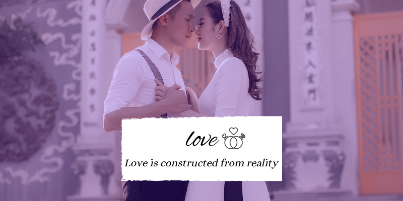  Love| How It  Constructed From Reality?