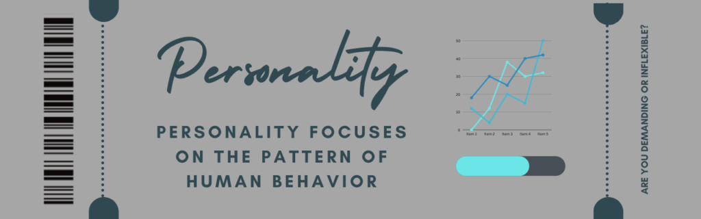 Personality focuses on the pattern of human behavior