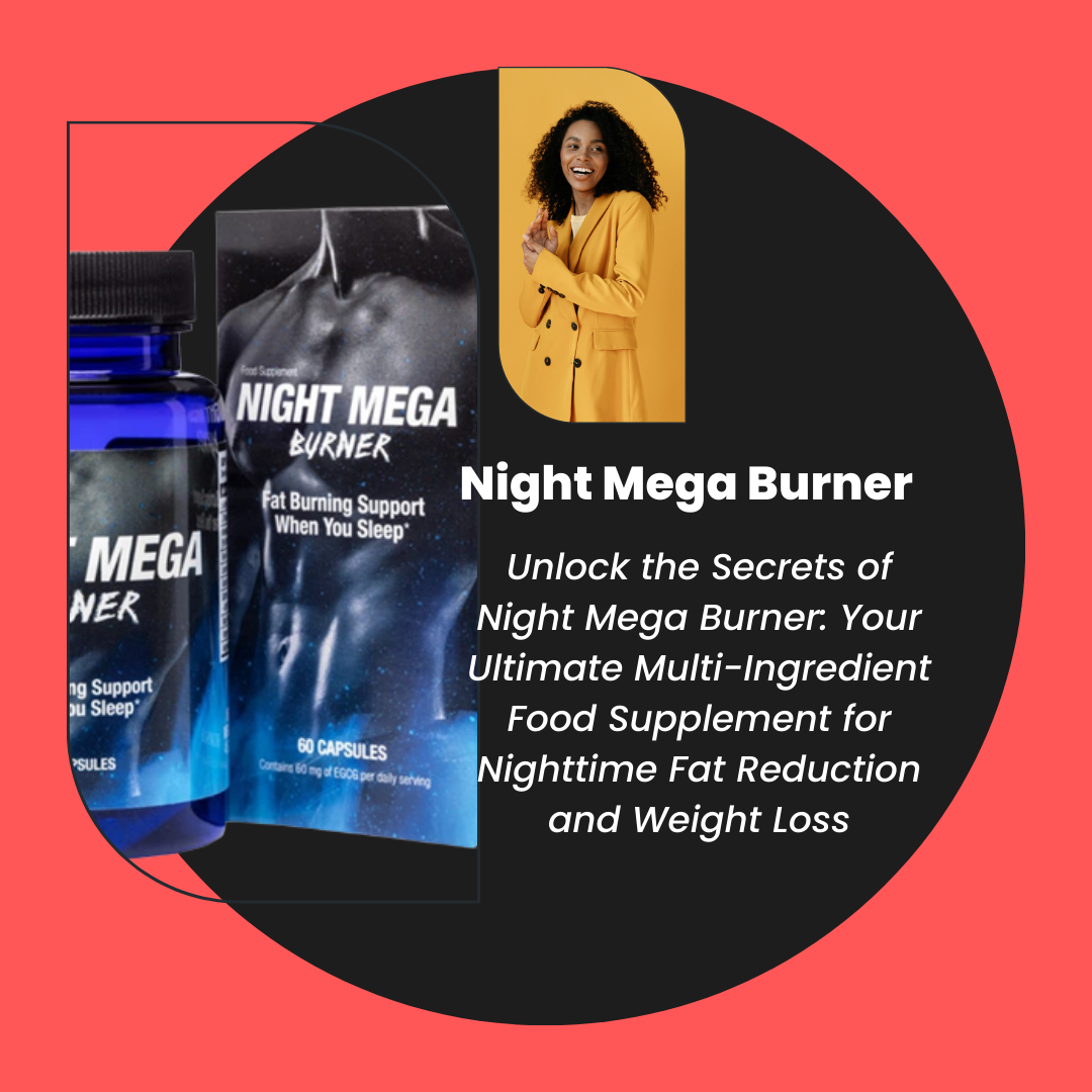 Unlock the Secrets of Night Mega Burner: Your Ultimate Food Supplement for Fat Reduction and Weight Loss