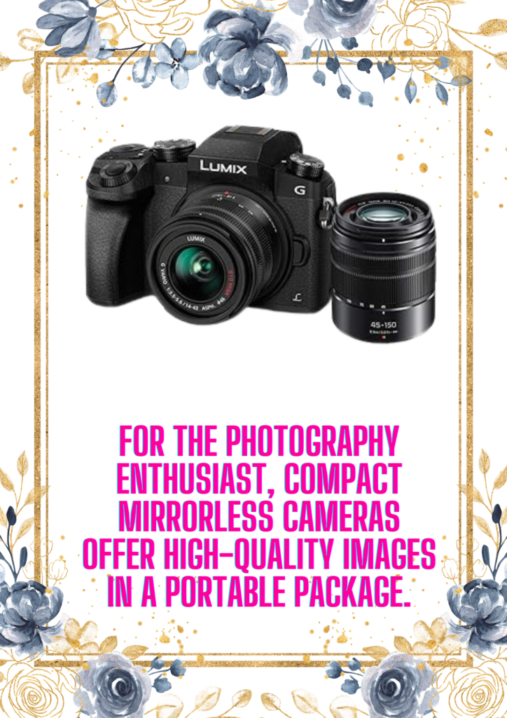 For the photography enthusiast, compact mirrorless cameras offer high-quality images in a portable package. 