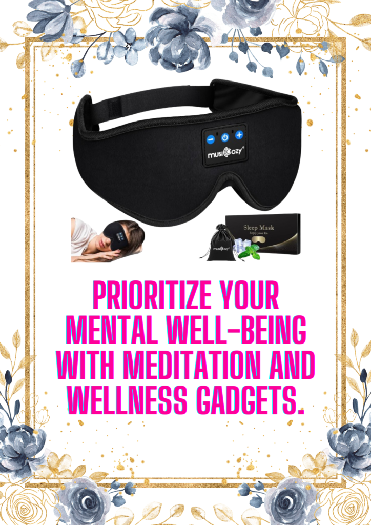 Prioritize your mental well-being with meditation and wellness gadgets.