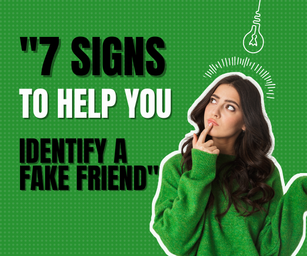"Fake Friend: 7 Signs That Will Help You Identify Them."